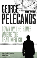 Down by the River Where the Dead Men Go : From Co-Creator of Hit HBO Show `We Own This City'-9781409127079