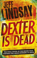 Dexter Is Dead : The GRIPPING thriller that's inspired the Showtime series DEXTER: ORIGINAL SIN and DEXTER: RESURRECTION (Book Eight)-9781409128717