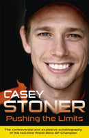 Pushing the Limits : The Two-Time World MotoGP Champion's Own Explosive Story-9781409129233