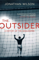 The Outsider : A History of the Goalkeeper-9781409129844