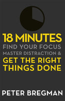 18 Minutes : Find Your Focus, Master Distraction and Get the Right Things Done-9781409135180