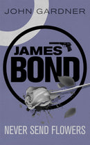 Never Send Flowers : A James Bond thriller-9781409135739