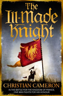 The Ill-Made Knight : `The master of historical fiction' SUNDAY TIMES-9781409137504