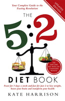 The 5:2 Diet Book : Feast for 5 Days a Week and Fast for 2 to Lose Weight, Boost Your Brain and Transform Your Health-9781409146698