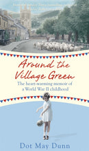 Around the Village Green : The Heart-Warming Memoir of a World War II Childhood-9781409148098