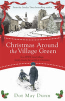 Christmas Around the Village Green : In a WWII 1940s rural village, family means the world at Christmastime-9781409148128