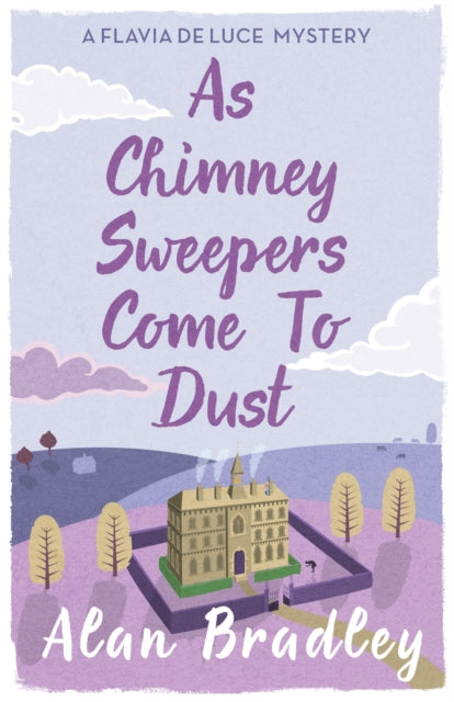 As Chimney Sweepers Come To Dust : The gripping seventh novel in the cosy Flavia De Luce series-9781409149460