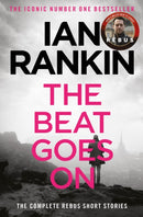 The Beat Goes On: The Complete Rebus Stories : The
