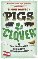 Pigs in Clover : Or How I Accidentally Fell in Love with the Good Life-9781409154655