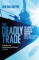 The Deadly Trade : The Complete History of Submarine Warfare From Archimedes to the Present-9781409158523