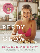 Ready, Steady, Glow : Fast, Fresh Food Designed for Real Life-9781409163381