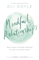 Mindful Relationships : Build nurturing, meaningful relationships by living in the present moment-9781409167495