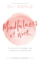 Mindfulness at Work : Turn your job into a gateway to joy, contentment and stress-free living-9781409167532