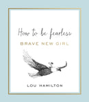 Brave New Girl : How to be Fearless-9781409167754