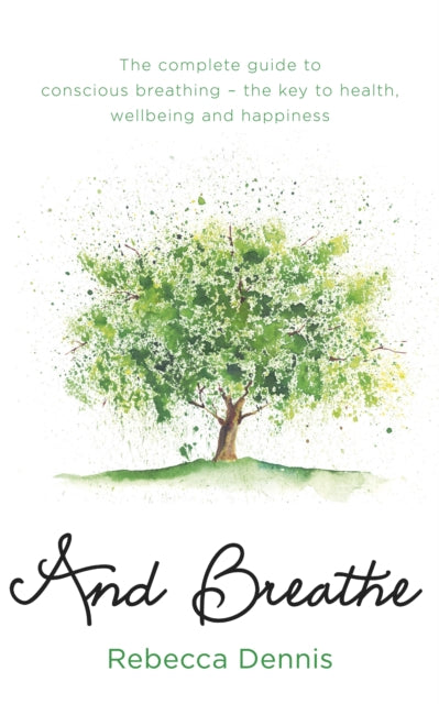 And Breathe : The complete guide to conscious breathing - the key to health, wellbeing and happiness-9781409168324