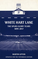 White Hart Lane : The Spurs Glory Years 1899-2017-9781409169277