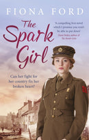 The Spark Girl : A heart-warming tale of wartime adventure, romance and heartbreak.-9781409170112