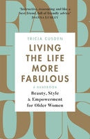 Living the Life More Fabulous : Beauty, Style and Empowerment for Older Women-9781409172703