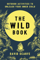 The Wild Book : Outdoor Activities to Unleash Your Inner Child-9781409172727