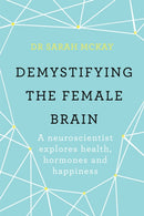 Demystifying The Female Brain : A neuroscientist explores health, hormones and happiness-9781409173182