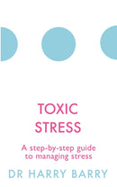 Toxic Stress : A step-by-step guide to managing stress-9781409174479