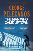 The Man Who Came Uptown : From Co-Creator of Hit HBO Show `We Own This City'-9781409179740