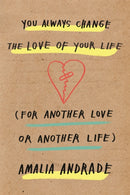 You Always Change the Love of Your Life : [For Another Love or Another Life]-9781409180968