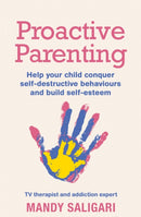 Proactive Parenting : Help your child conquer self-destructive behaviours and build self-esteem-9781409183419