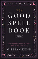 The Good Spell Book : Love Charms, Magical Cures and Other Practices-9781409183648