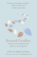 Beyond Goodbye : A practical and compassionate guide to surviving grief, with day-by-day resources to navigate a path through loss-9781409185406