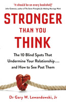 Stronger Than You Think : The 10 Blind Spots That Undermine Your Relationship ... and How to See Past Them-9781409190592