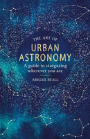The Art of Urban Astronomy : A Guide to Stargazing Wherever You Are-9781409192855