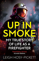 Up in Smoke - My True Story of Life as a Firefighter : 'Fascinating, moving' Richard Herring-9781409198871