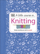 A Little Course in Knitting : Simply Everything You Need to Succeed-9781409365181