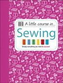 A Little Course in Sewing : Simply Everything You Need to Succeed-9781409365198