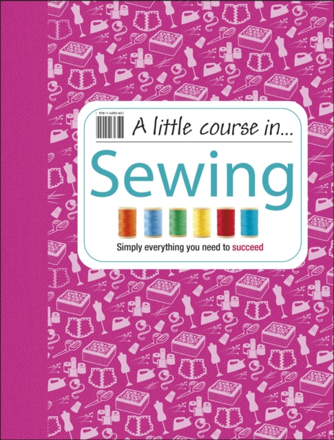 A Little Course in Sewing : Simply Everything You Need to Succeed-9781409365198