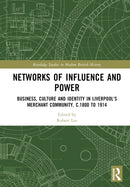 Networks of Influence and Power : Business, Culture and Identity in Liverpool's Merchant Community, c.1800 to 1914-9781409406082
