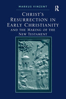 Christ's Resurrection in Early Christianity : and the Making of the New Testament-9781409417927