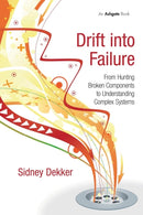 Drift into Failure : From Hunting Broken Components to Understanding Complex Systems-9781409422211