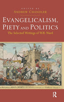 Evangelicalism, Piety and Politics : The Selected Writings of W.R. Ward-9781409425540