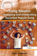Song Means: Analysing and Interpreting Recorded Popular Song-9781409438021