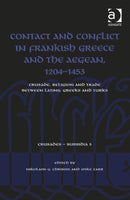 Contact and Conflict in Frankish Greece and the Aegean, 1204-1453 : Crusade, Religion and Trade between Latins, Greeks and Turks-9781409439264
