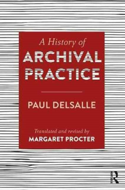 A History of Archival Practice-9781409455240