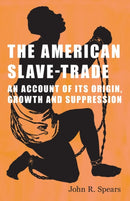 The American Slave-Trade - An Account of its Origin, Growth and Suppression-9781409779339
