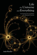 Life, the Universe and Everything : Investigating God and the New Physics-9781411673694