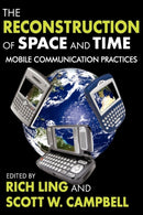 The Reconstruction of Space and Time : Mobile Communication Practices-9781412811088