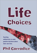 Life Choices : Teaching Adolescents to Make Positive Decisions about Their Own Lives-9781412918176