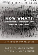 Now What? Confronting and Resolving Ethical Questions : A Handbook for Teachers-9781412970846