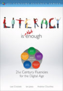 Literacy Is NOT Enough : 21st Century Fluencies for the Digital Age-9781412987806