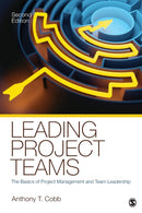 Leading Project Teams : The Basics of Project Management and Team Leadership-9781412991704